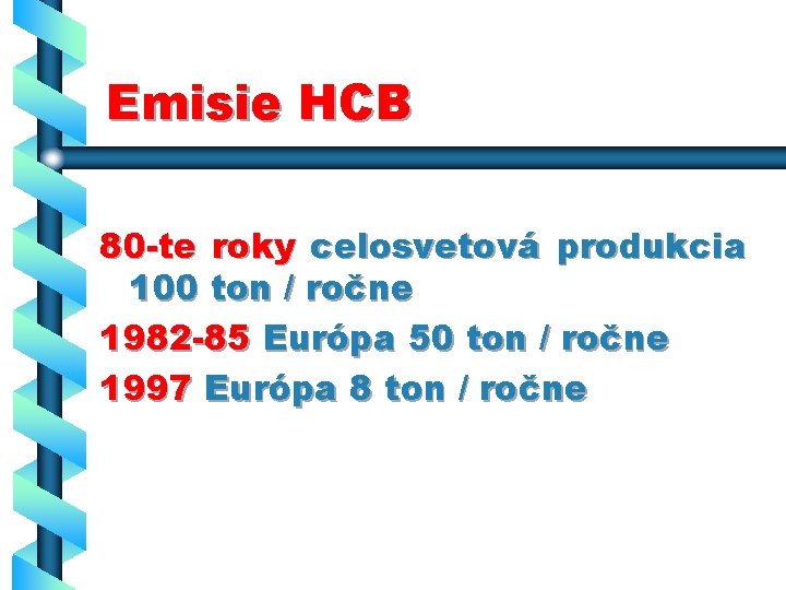 Emisie HCB 80 -te roky celosvetová produkcia 100 ton / ročne 1982 -85 Európa