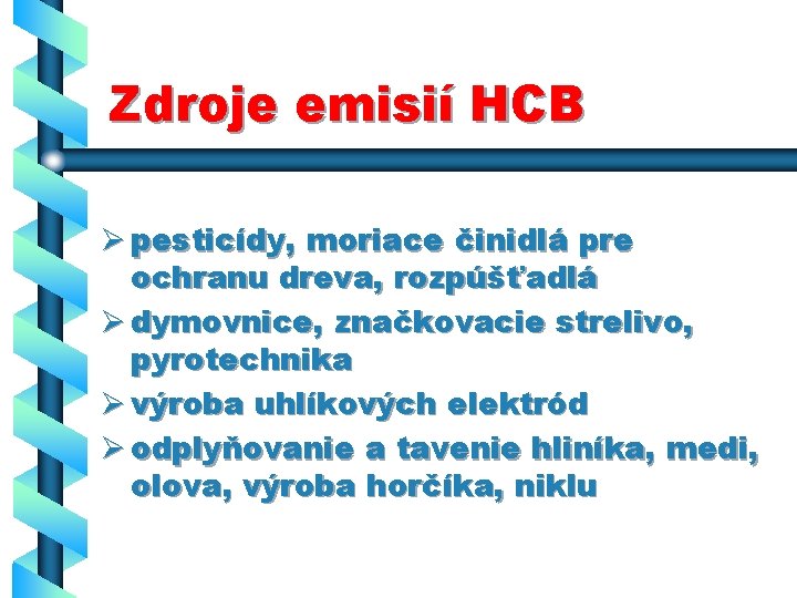Zdroje emisií HCB Ø pesticídy, moriace činidlá pre ochranu dreva, rozpúšťadlá Ø dymovnice, značkovacie
