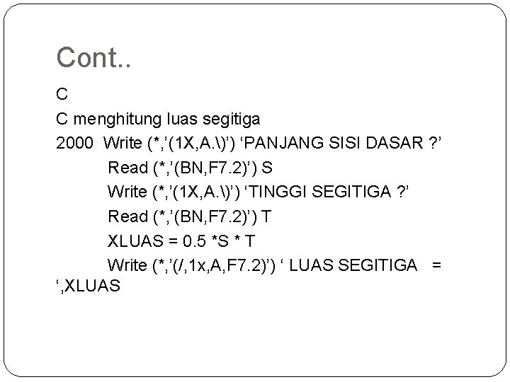 Cont. . C C menghitung luas segitiga 2000 Write (*, ’(1 X, A. )’)