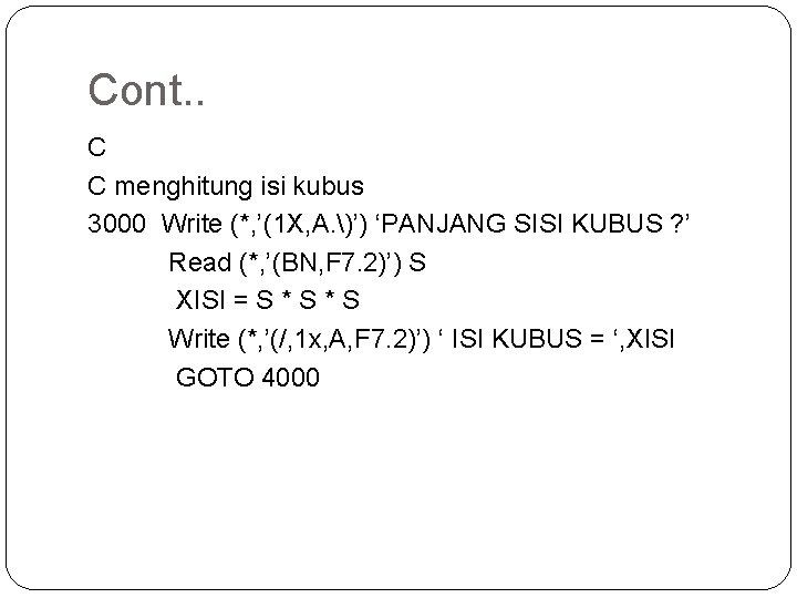 Cont. . C C menghitung isi kubus 3000 Write (*, ’(1 X, A. )’)