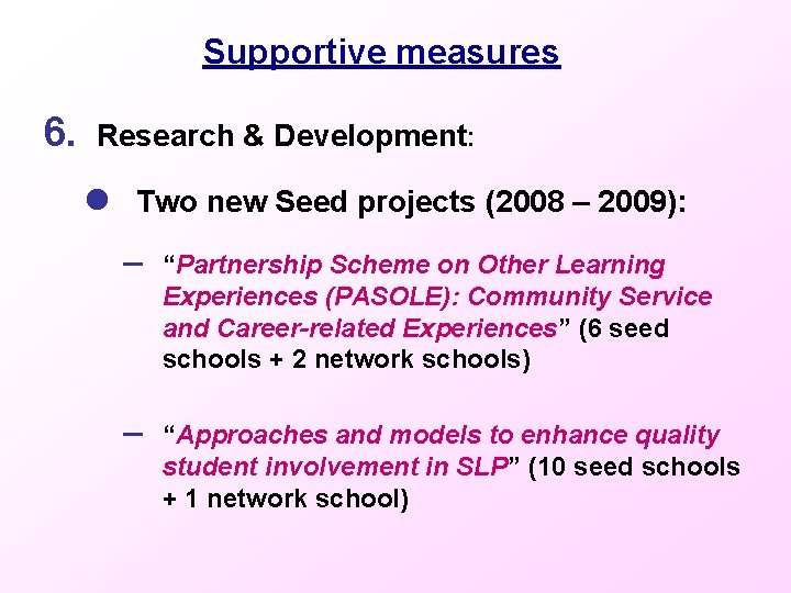 Supportive measures 6. Research & Development: l Two new Seed projects (2008 – 2009):