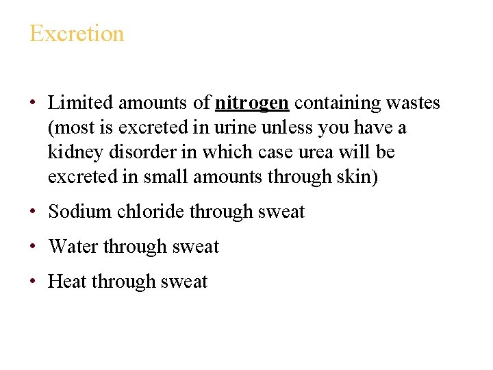 Excretion • Limited amounts of nitrogen containing wastes (most is excreted in urine unless