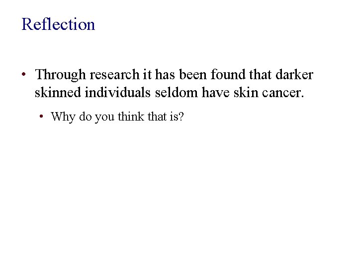 Reflection • Through research it has been found that darker skinned individuals seldom have