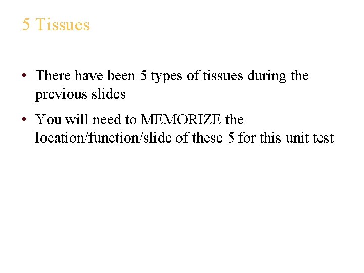 5 Tissues • There have been 5 types of tissues during the previous slides