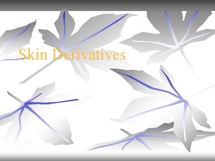 Skin Derivatives 