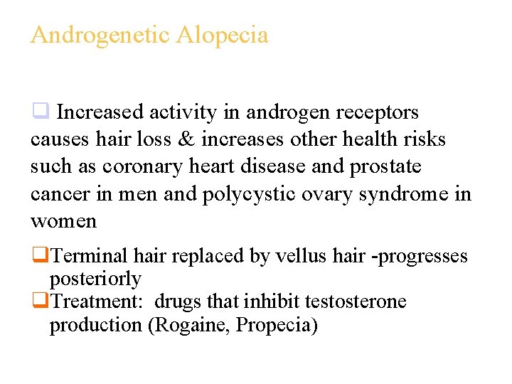 Androgenetic Alopecia q Increased activity in androgen receptors causes hair loss & increases other