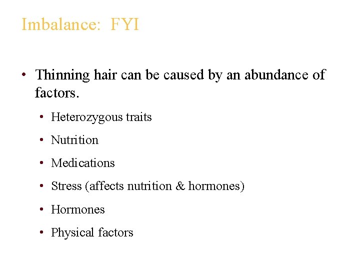 Imbalance: FYI • Thinning hair can be caused by an abundance of factors. •