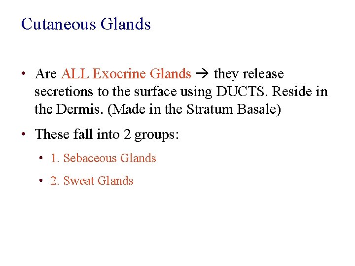 Cutaneous Glands • Are ALL Exocrine Glands they release secretions to the surface using