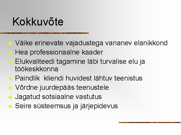 Kokkuvõte n n n n Väike erinevate vajadustega vananev elanikkond Hea professionaalne kaader Elukvaliteedi