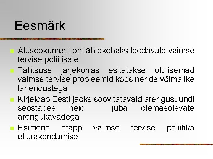 Eesmärk n n Alusdokument on lähtekohaks loodavale vaimse tervise poliitikale Tähtsuse järjekorras esitatakse olulisemad