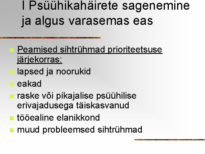 I Psüühikahäirete sagenemine ja algus varasemas eas n n n Peamised sihtrühmad prioriteetsuse järjekorras: