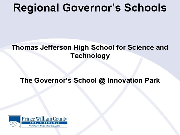 Regional Governor’s Schools Thomas Jefferson High School for Science and Technology The Governor’s School