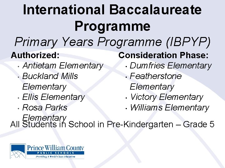 International Baccalaureate Programme Primary Years Programme (IBPYP) Authorized: Consideration Phase: • Antietam Elementary •
