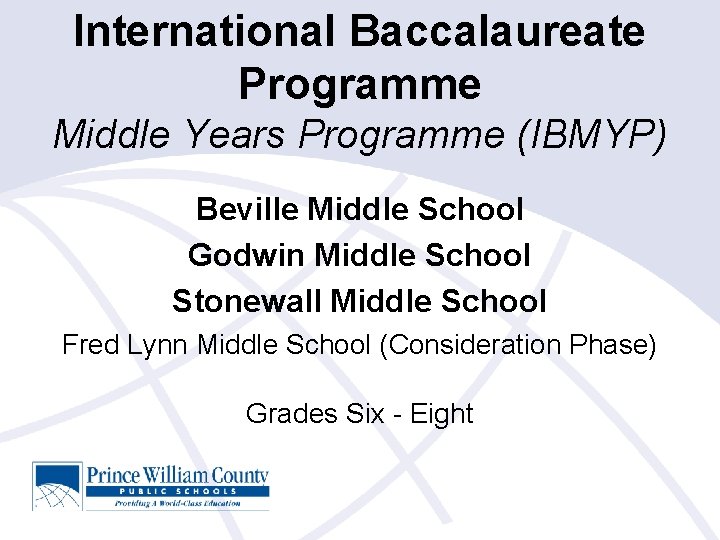 International Baccalaureate Programme Middle Years Programme (IBMYP) Beville Middle School Godwin Middle School Stonewall