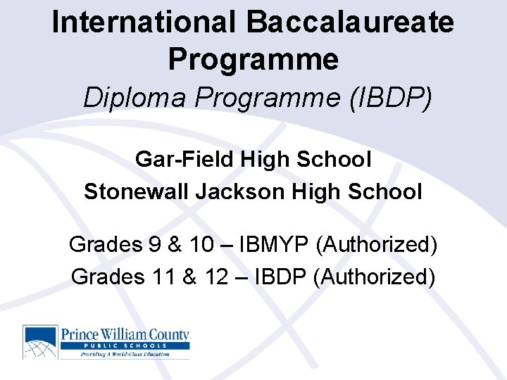 International Baccalaureate Programme Diploma Programme (IBDP) Gar-Field High School Stonewall Jackson High School Grades