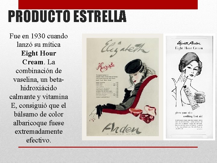 PRODUCTO ESTRELLA Fue en 1930 cuando lanzó su mítica Eight Hour Cream. La combinación