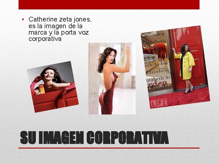  • Catherine zeta jones, es la imagen de la marca y la porta