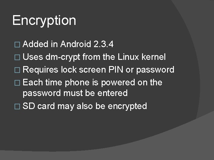 Encryption � Added in Android 2. 3. 4 � Uses dm-crypt from the Linux