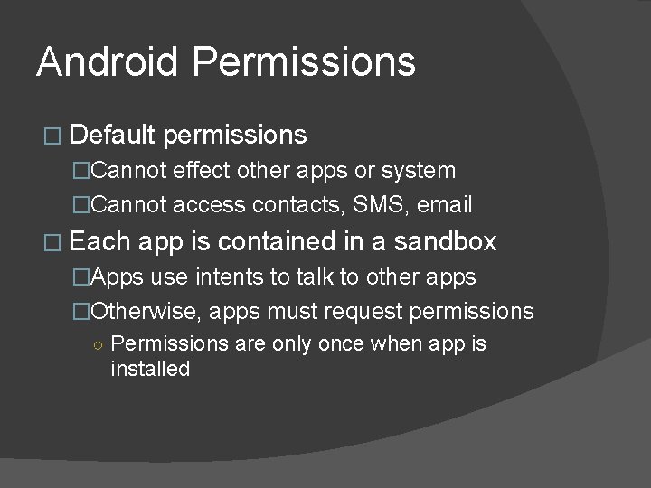 Android Permissions � Default permissions �Cannot effect other apps or system �Cannot access contacts,