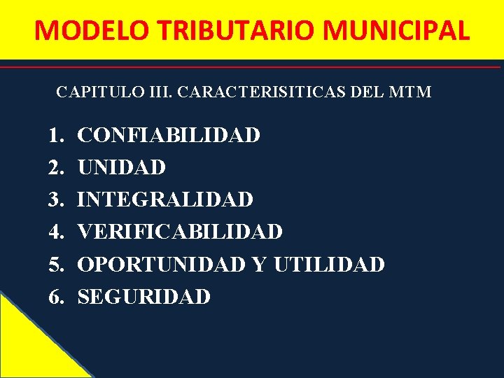 MODELO TRIBUTARIO MUNICIPAL CAPITULO III. CARACTERISITICAS DEL MTM 1. 2. 3. 4. 5. 6.