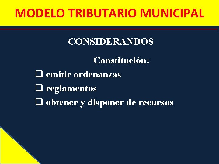 MODELO TRIBUTARIO MUNICIPAL CONSIDERANDOS Constitución: q emitir ordenanzas q reglamentos q obtener y disponer