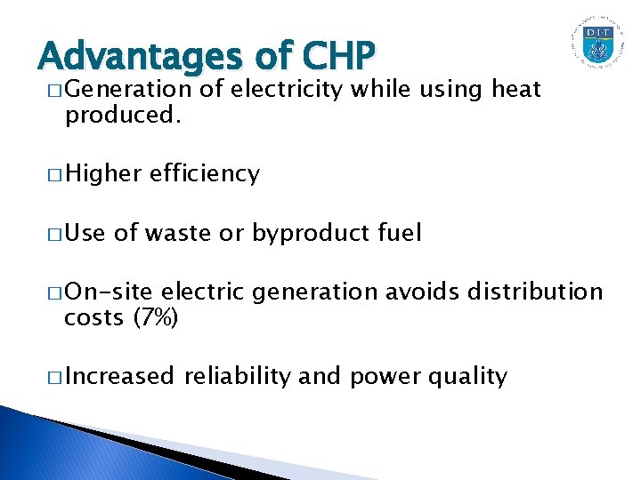 Advantages of CHP � Generation produced. � Higher � Use of electricity while using