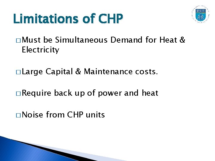 Limitations of CHP � Must be Simultaneous Demand for Heat & Electricity � Large