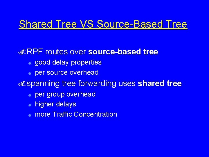 Shared Tree VS Source-Based Tree. RPF u u routes over source-based tree good delay