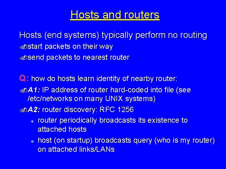 Hosts and routers Hosts (end systems) typically perform no routing. start packets on their