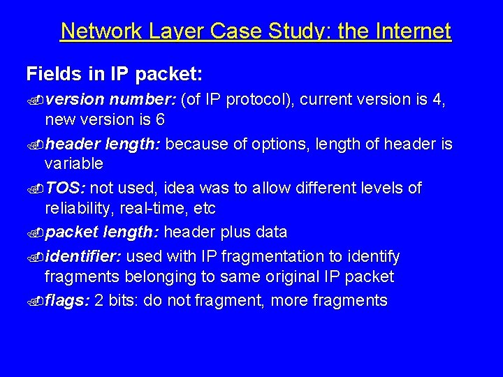 Network Layer Case Study: the Internet Fields in IP packet: . version number: (of