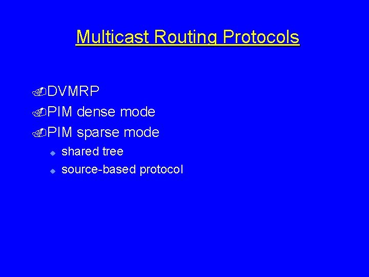 Multicast Routing Protocols. DVMRP. PIM dense mode. PIM sparse mode u u shared tree