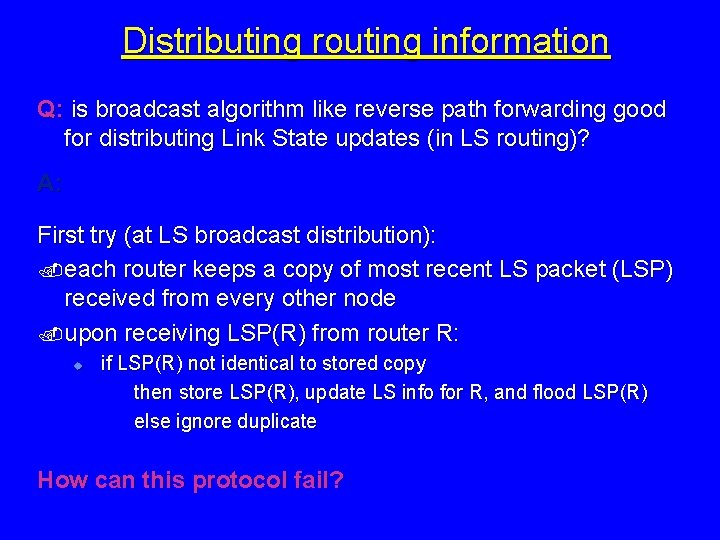 Distributing routing information Q: is broadcast algorithm like reverse path forwarding good for distributing