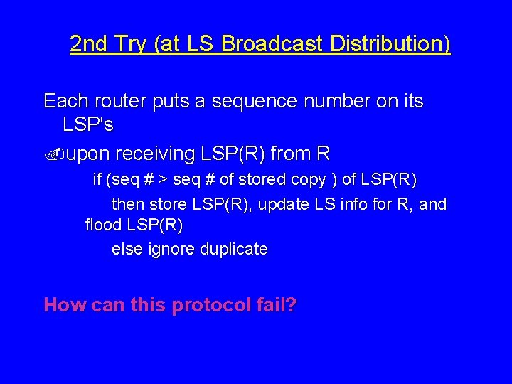2 nd Try (at LS Broadcast Distribution) Each router puts a sequence number on