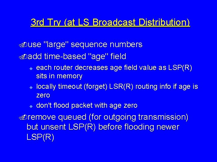 3 rd Try (at LS Broadcast Distribution). use "large" sequence numbers. add time-based "age"