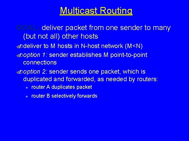 Multicast Routing GOAL: deliver packet from one sender to many (but not all) other