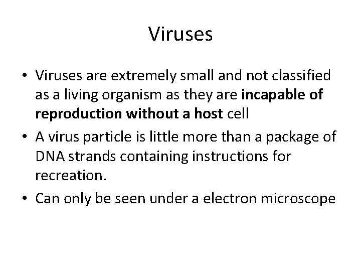 Viruses • Viruses are extremely small and not classified as a living organism as