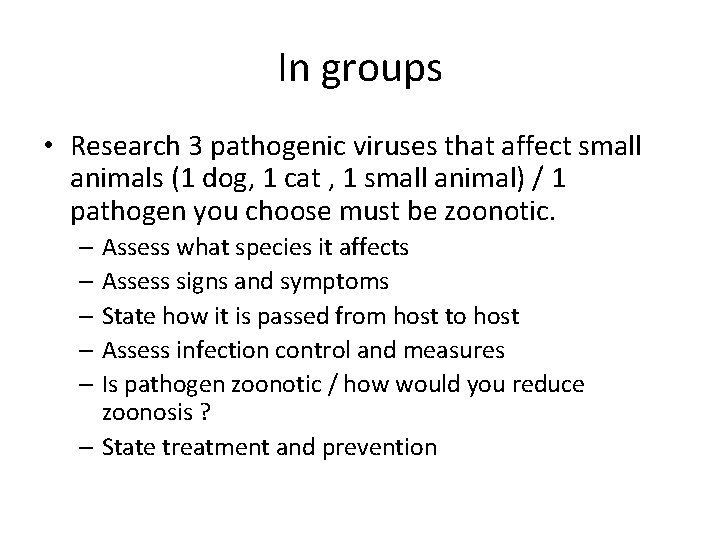 In groups • Research 3 pathogenic viruses that affect small animals (1 dog, 1