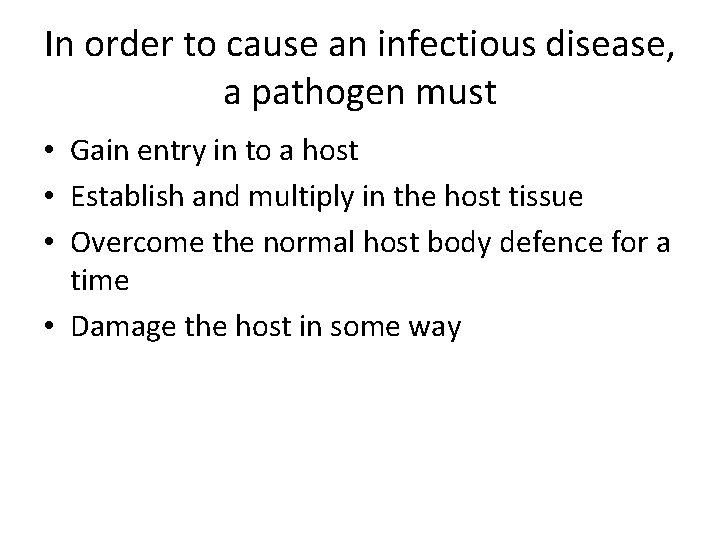 In order to cause an infectious disease, a pathogen must • Gain entry in