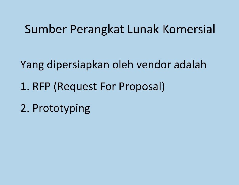 Sumber Perangkat Lunak Komersial Yang dipersiapkan oleh vendor adalah 1. RFP (Request For Proposal) Sumber Perangkat Lunak Komersial Yang dipersiapkan oleh vendor adalah 1. RFP (Request For Proposal)