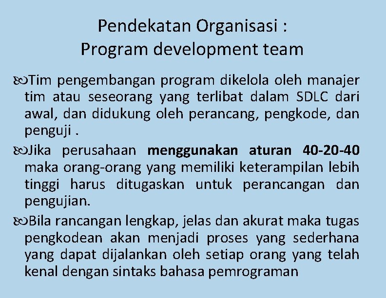 Pendekatan Organisasi : Program development team Tim pengembangan program dikelola oleh manajer tim atau Pendekatan Organisasi : Program development team Tim pengembangan program dikelola oleh manajer tim atau