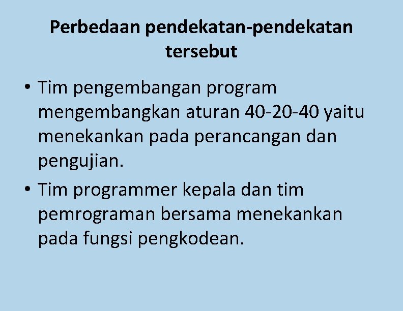 Perbedaan pendekatan-pendekatan tersebut • Tim pengembangan program mengembangkan aturan 40 -20 -40 yaitu menekankan