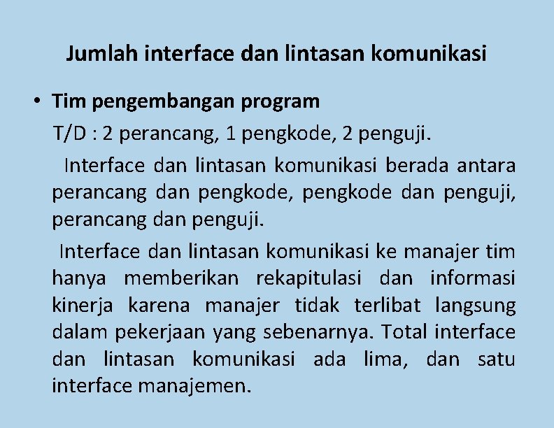 Jumlah interface dan lintasan komunikasi • Tim pengembangan program T/D : 2 perancang, 1 Jumlah interface dan lintasan komunikasi • Tim pengembangan program T/D : 2 perancang, 1