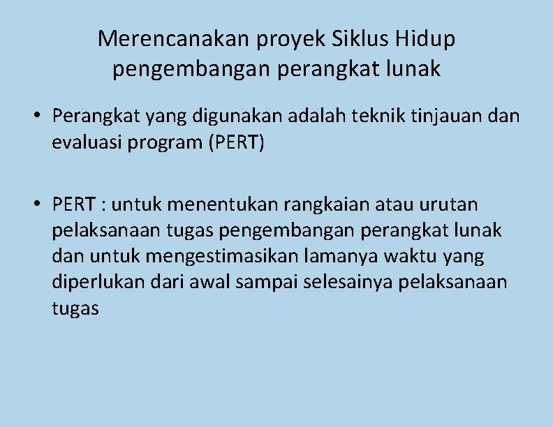 Merencanakan proyek Siklus Hidup pengembangan perangkat lunak • Perangkat yang digunakan adalah teknik tinjauan Merencanakan proyek Siklus Hidup pengembangan perangkat lunak • Perangkat yang digunakan adalah teknik tinjauan
