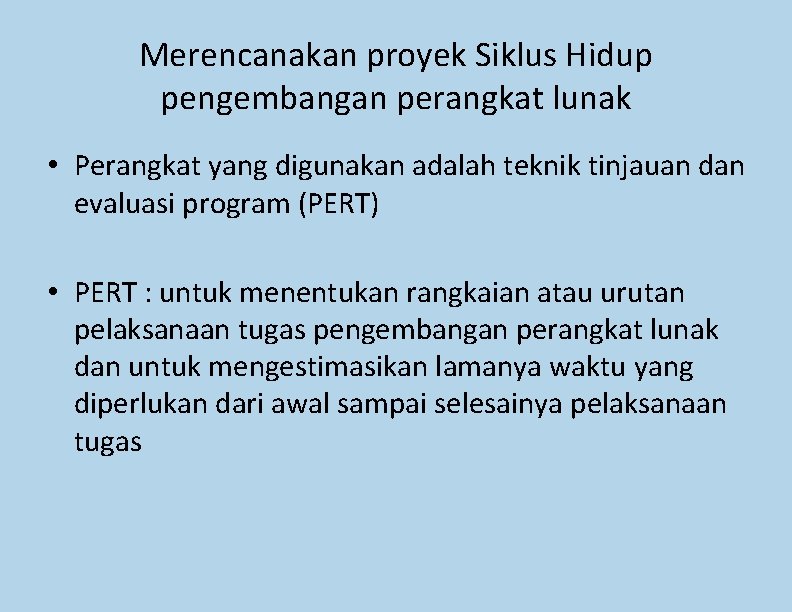 Merencanakan proyek Siklus Hidup pengembangan perangkat lunak • Perangkat yang digunakan adalah teknik tinjauan