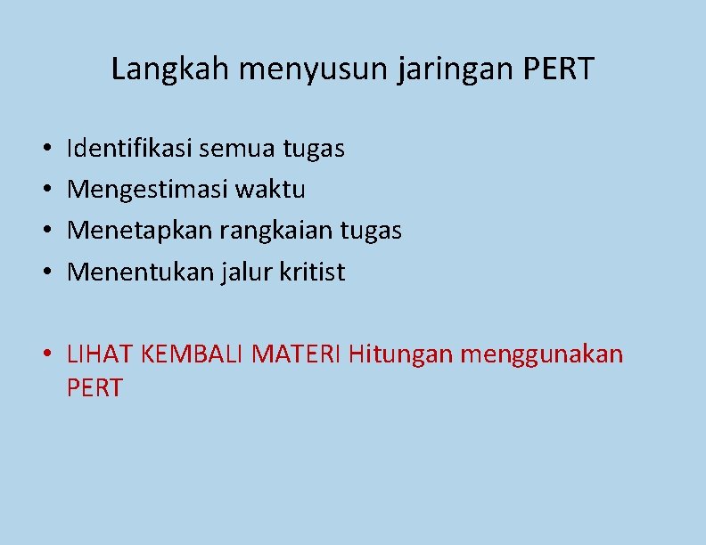 Langkah menyusun jaringan PERT • • Identifikasi semua tugas Mengestimasi waktu Menetapkan rangkaian tugas Langkah menyusun jaringan PERT • • Identifikasi semua tugas Mengestimasi waktu Menetapkan rangkaian tugas