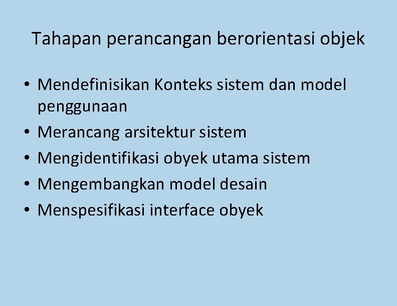 Tahapan perancangan berorientasi objek • Mendefinisikan Konteks sistem dan model penggunaan • Merancang arsitektur Tahapan perancangan berorientasi objek • Mendefinisikan Konteks sistem dan model penggunaan • Merancang arsitektur