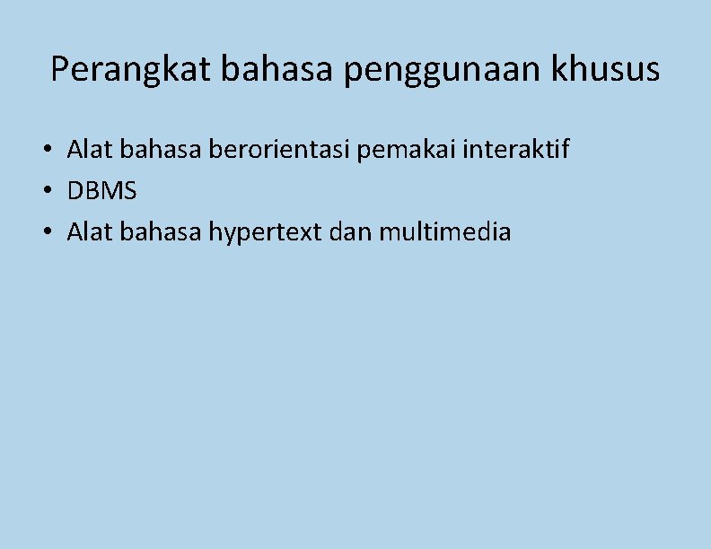 Perangkat bahasa penggunaan khusus • Alat bahasa berorientasi pemakai interaktif • DBMS • Alat Perangkat bahasa penggunaan khusus • Alat bahasa berorientasi pemakai interaktif • DBMS • Alat