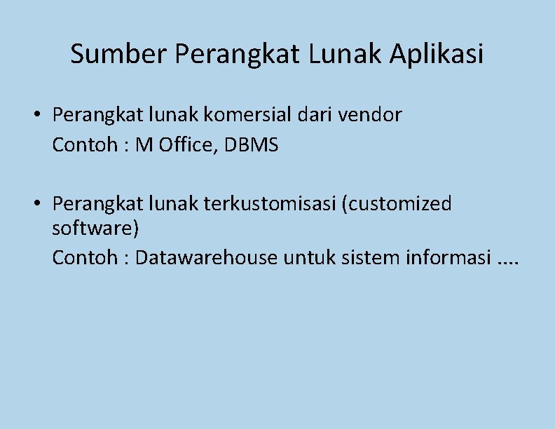 Sumber Perangkat Lunak Aplikasi • Perangkat lunak komersial dari vendor Contoh : M Office,