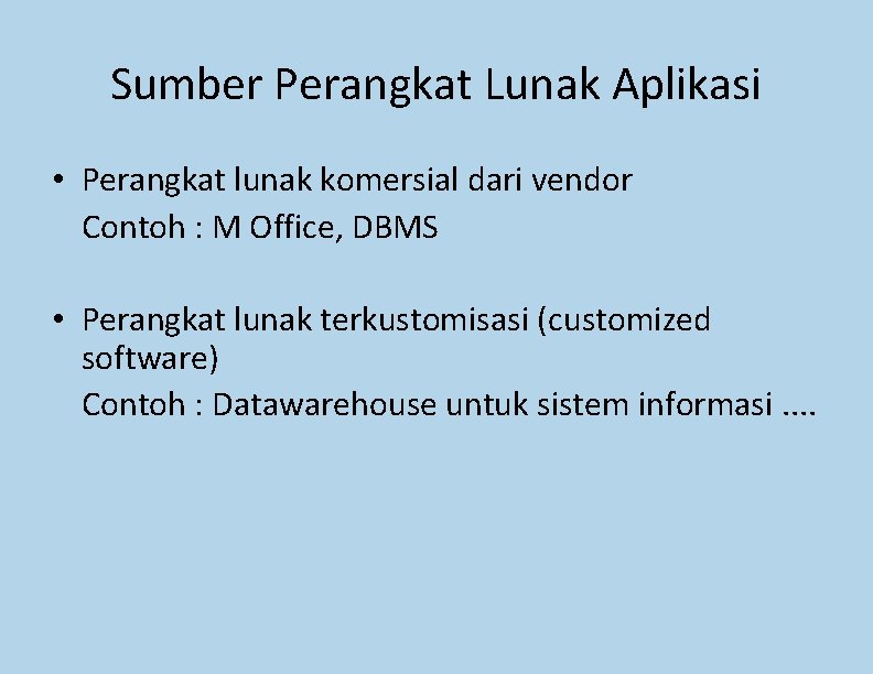 Sumber Perangkat Lunak Aplikasi • Perangkat lunak komersial dari vendor Contoh : M Office, Sumber Perangkat Lunak Aplikasi • Perangkat lunak komersial dari vendor Contoh : M Office,