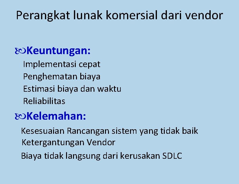 Perangkat lunak komersial dari vendor Keuntungan: Implementasi cepat Penghematan biaya Estimasi biaya dan waktu Perangkat lunak komersial dari vendor Keuntungan: Implementasi cepat Penghematan biaya Estimasi biaya dan waktu